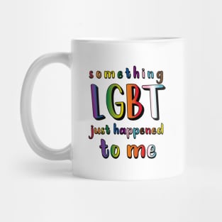 Something LGBT Just Happened To Me Mug